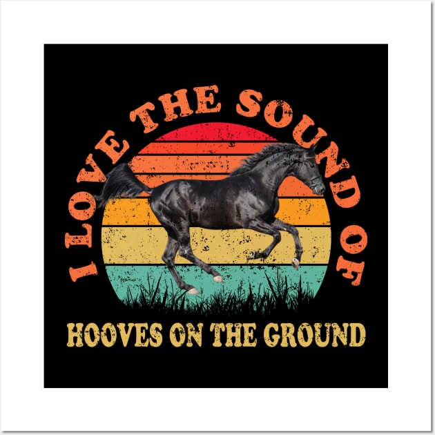 I Love The Sound Of Hooves On The Ground Horse Lover Rider Wall Art by hadij1264